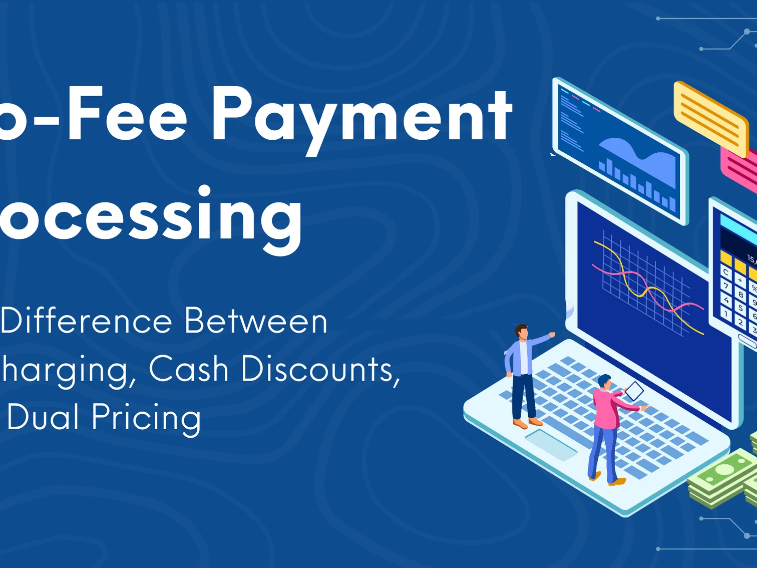 No-Fee Payment Processing: Understanding Surcharging, Cash Discounts, and Dual Pricing